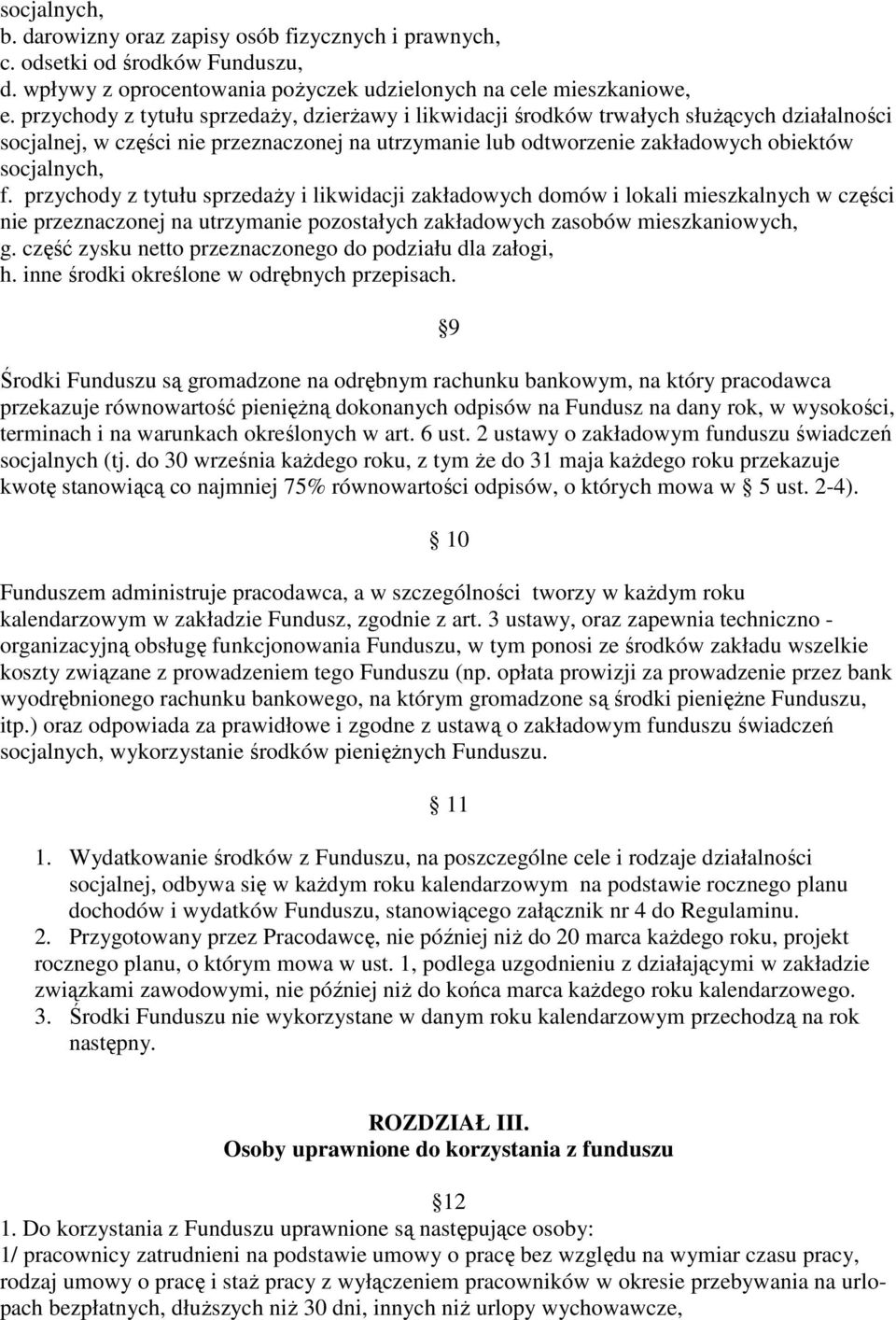 przychody z tytułu sprzedaży i likwidacji zakładowych domów i lokali mieszkalnych w części nie przeznaczonej na utrzymanie pozostałych zakładowych zasobów mieszkaniowych, g.