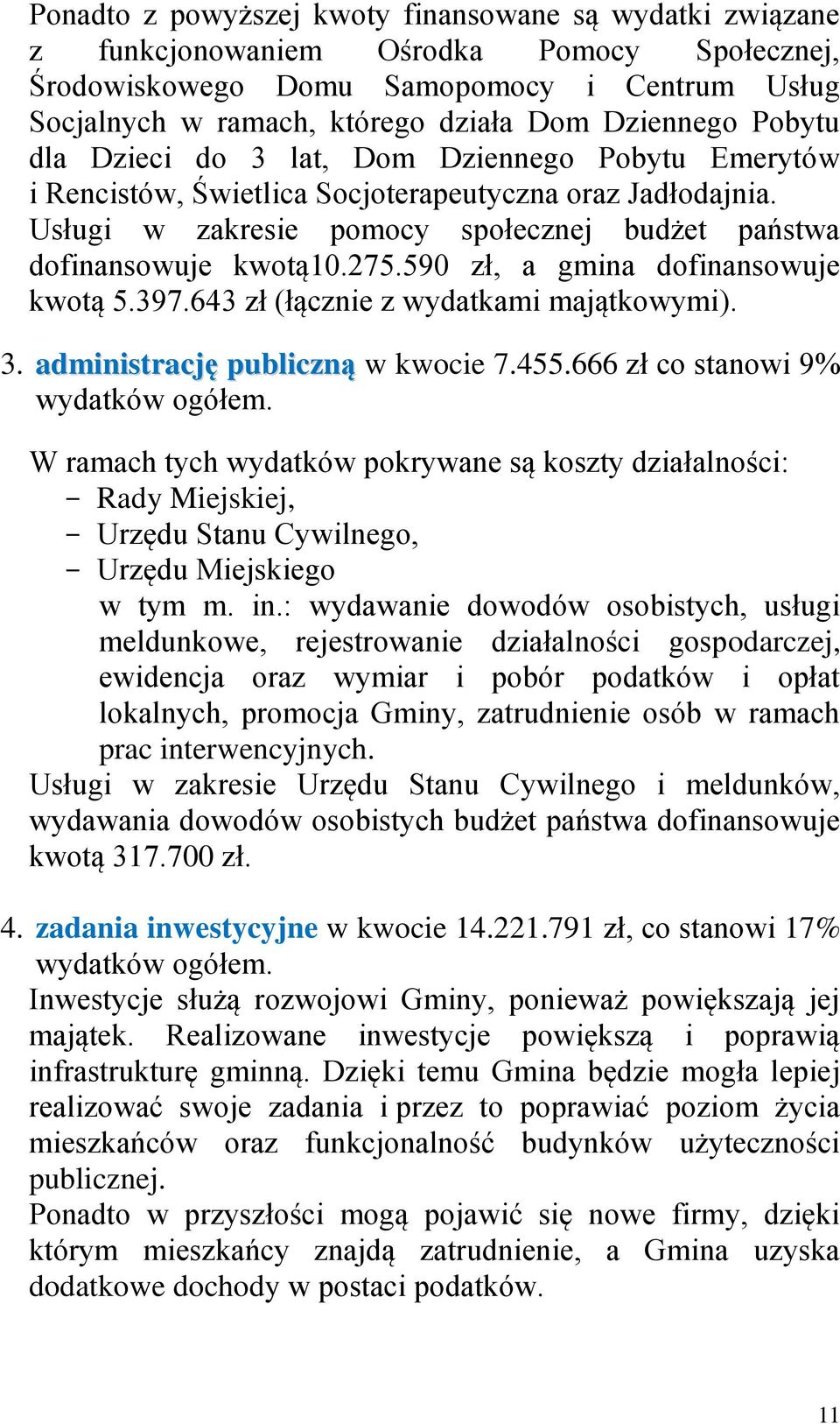 590 zł, a gmina dofinansowuje kwotą 5.397.643 zł (łącznie z wydatkami majątkowymi). 3. administrację publiczną w kwocie 7.455.666 zł co stanowi 9% wydatków ogółem.