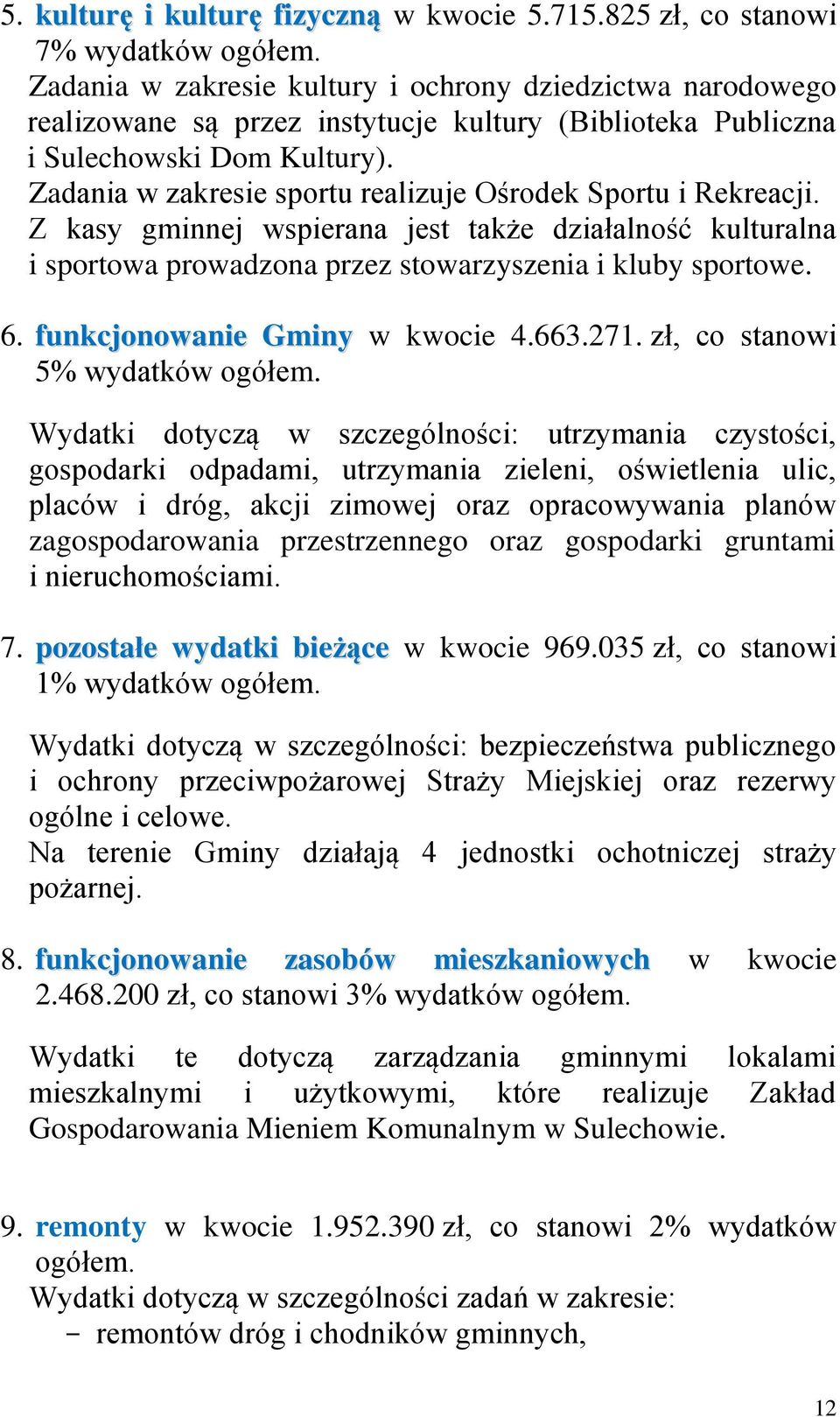 Zadania w zakresie sportu realizuje Ośrodek Sportu i Rekreacji. Z kasy gminnej wspierana jest także działalność kulturalna i sportowa prowadzona przez stowarzyszenia i kluby sportowe. 6.