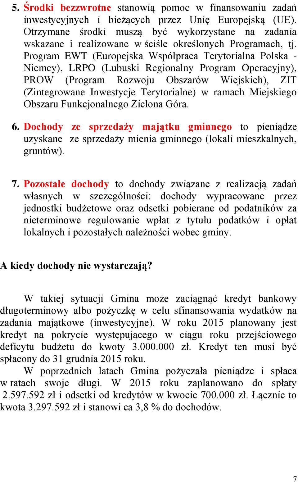 Program EWT (Europejska Współpraca Terytorialna Polska - Niemcy), LRPO (Lubuski Regionalny Program Operacyjny), PROW (Program Rozwoju Obszarów Wiejskich), ZIT (Zintegrowane Inwestycje Terytorialne) w