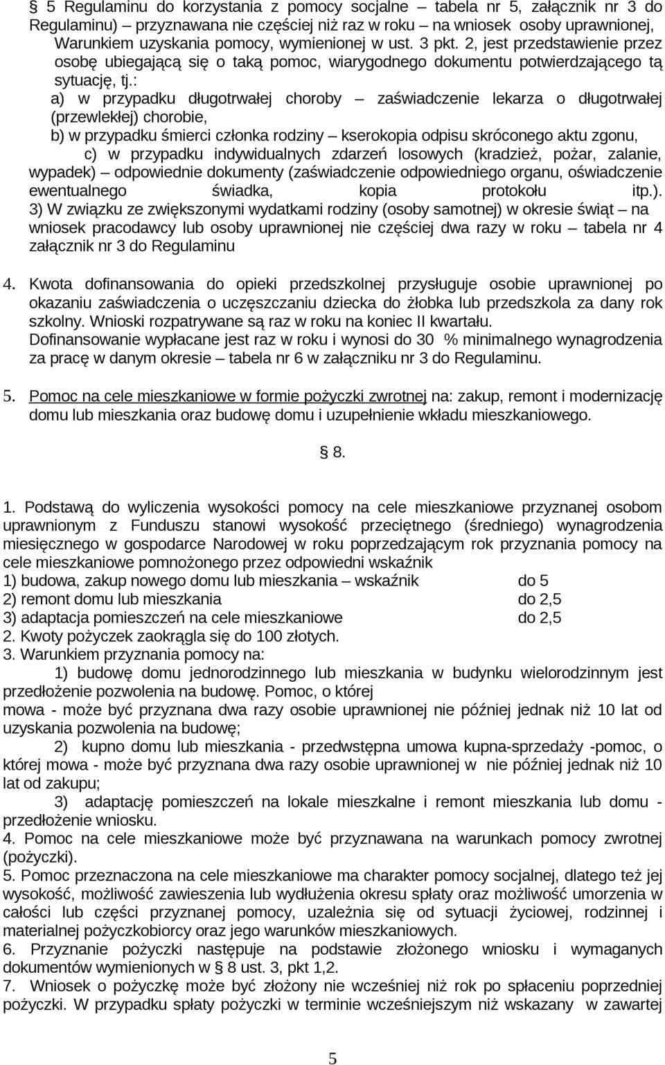 : a) w przypadku długotrwałej choroby zaświadczenie lekarza o długotrwałej (przewlekłej) chorobie, b) w przypadku śmierci członka rodziny kserokopia odpisu skróconego aktu zgonu, c) w przypadku