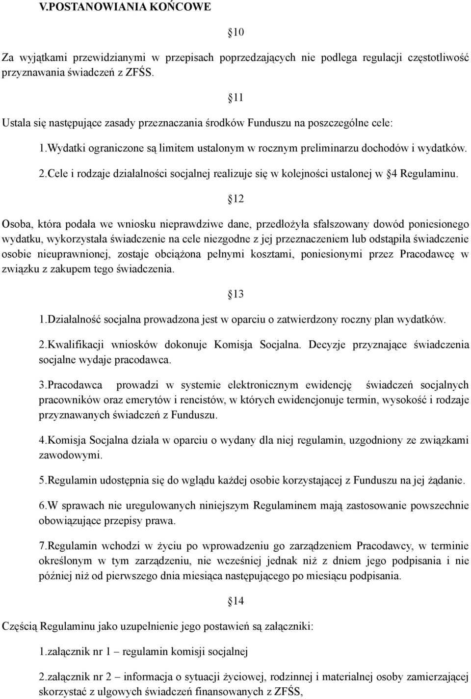 Cele i rodzaje działalności socjalnej realizuje się w kolejności ustalonej w 4 Regulaminu.