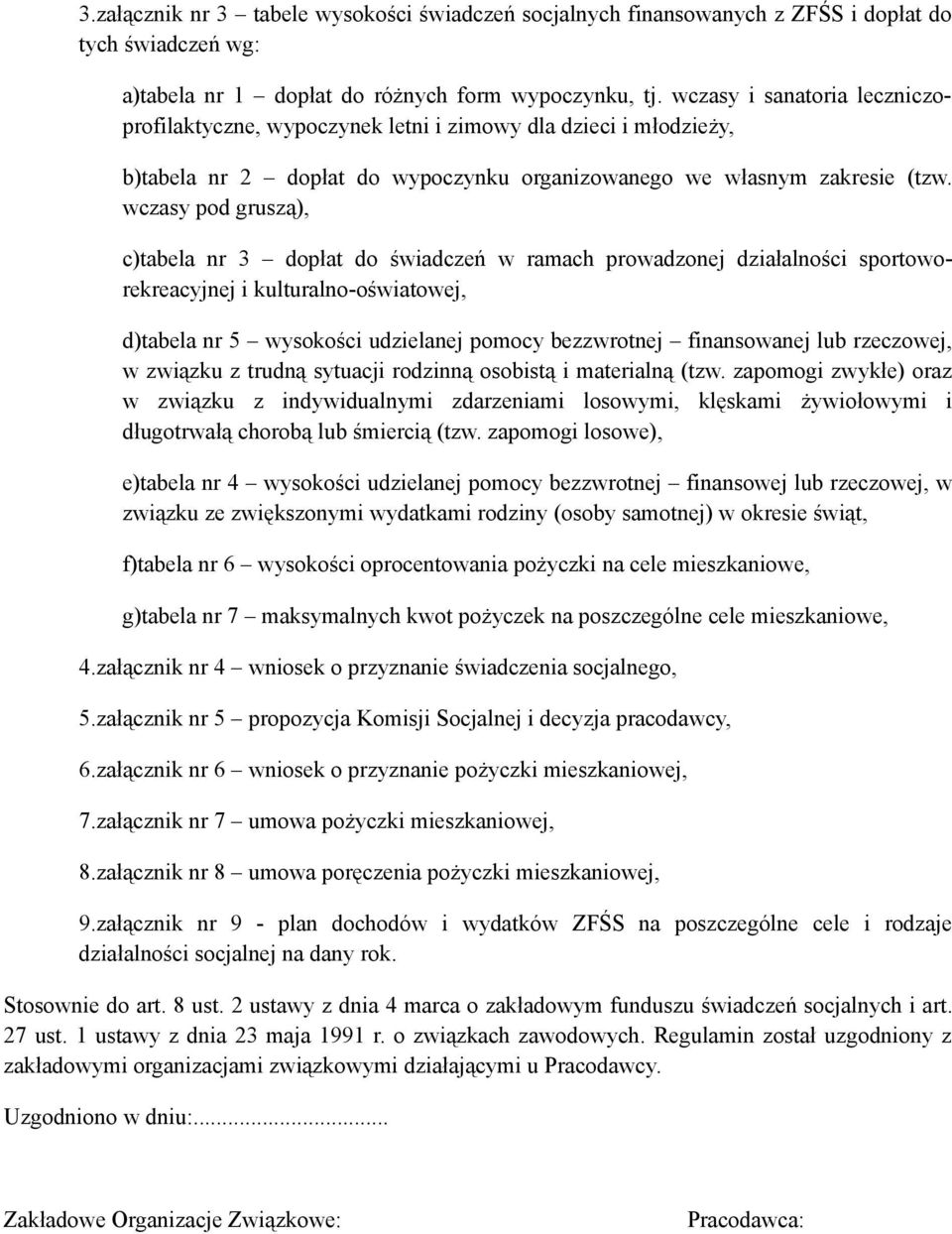 wczasy pod gruszą), c)tabela nr 3 dopłat do świadczeń w ramach prowadzonej działalności sportoworekreacyjnej i kulturalno-oświatowej, d)tabela nr 5 wysokości udzielanej pomocy bezzwrotnej