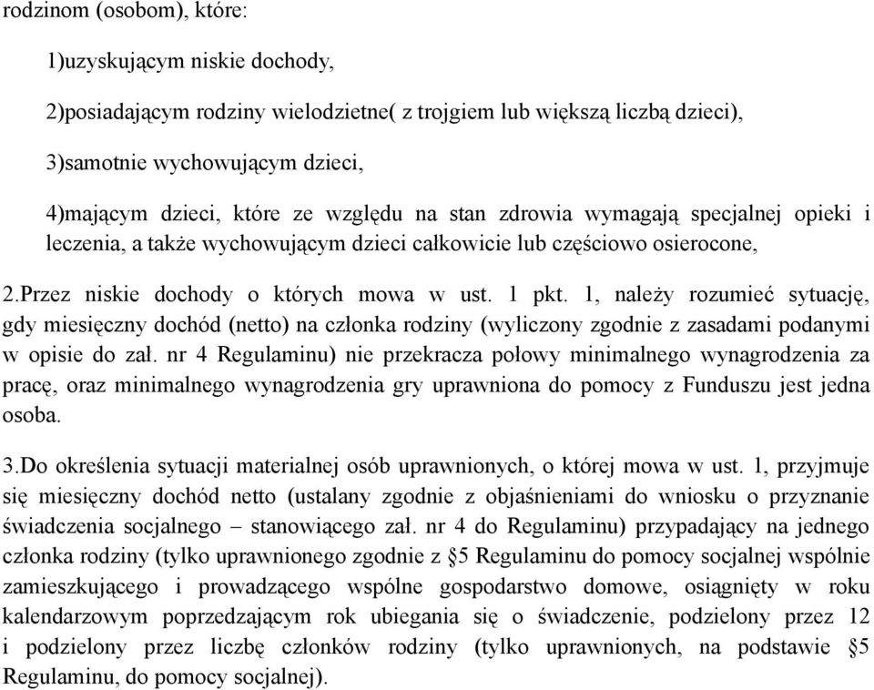 1, należy rozumieć sytuację, gdy miesięczny dochód (netto) na członka rodziny (wyliczony zgodnie z zasadami podanymi w opisie do zał.