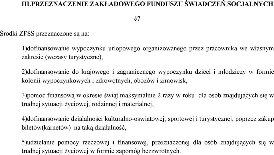 okresie świąt maksymalnie 2 razy w roku dla osób znajdujących się w trudnej sytuacji życiowej, rodzinnej i materialnej, 4)dofinansowanie działalności kulturalno-oświatowej, sportowej i