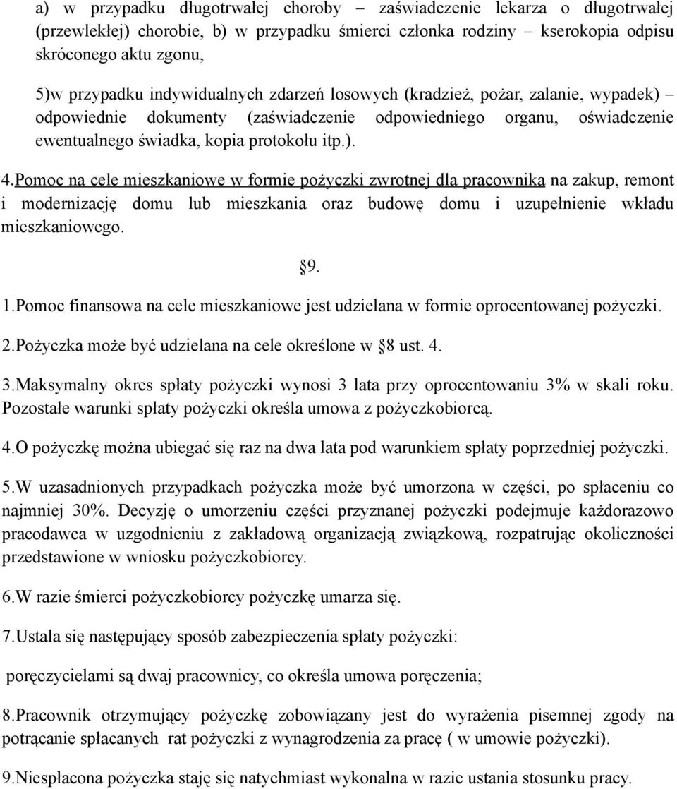 Pomoc na cele mieszkaniowe w formie pożyczki zwrotnej dla pracownika na zakup, remont i modernizację domu lub mieszkania oraz budowę domu i uzupełnienie wkładu mieszkaniowego. 9. 1.