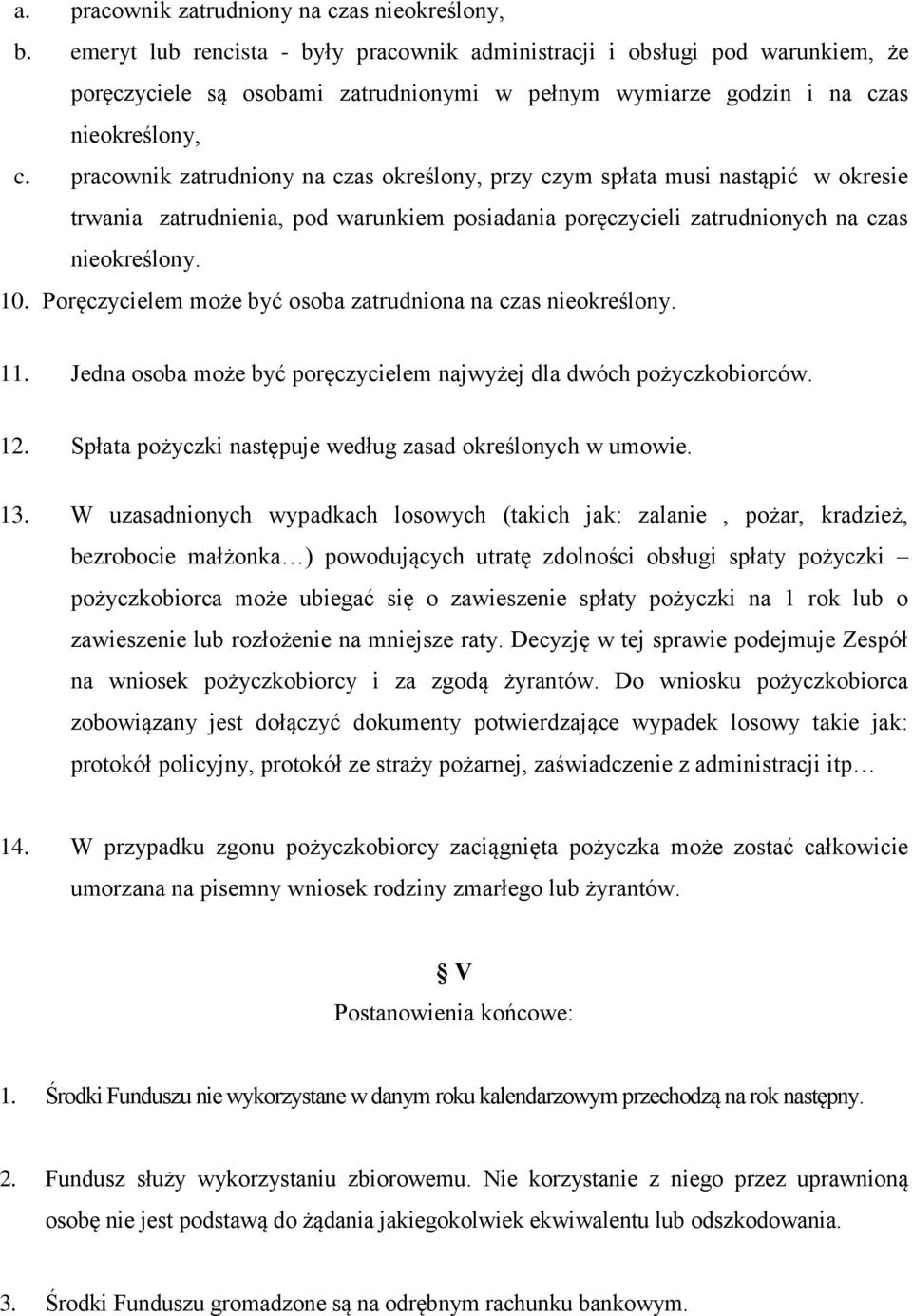 pracownik zatrudniony na czas określony, przy czym spłata musi nastąpić w okresie trwania zatrudnienia, pod warunkiem posiadania poręczycieli zatrudnionych na czas nieokreślony. 10.