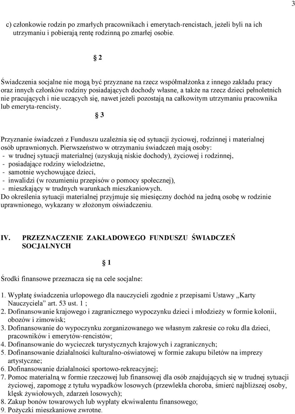 pracujących i nie uczących się, nawet jeżeli pozostają na całkowitym utrzymaniu pracownika lub emeryta-rencisty.