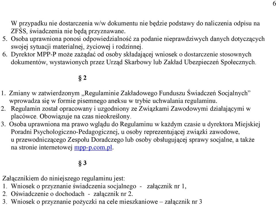 Dyrektor MPP-P może zażądać od osoby składającej wniosek o dostarczenie stosownych dokumentów, wystawionych przez Urząd Skarbowy lub Zakład Ubezpieczeń Społecznych. 1.