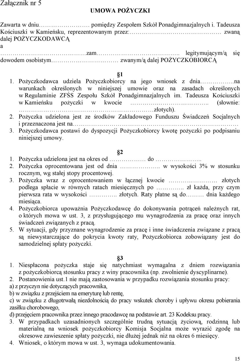 .na warunkach określonych w niniejszej umowie oraz na zasadach określonych w Regulaminie ZFŚS Zespołu Szkół Ponadgimnazjalnych im. Tadeusza Kościuszki w Kamieńsku pożyczki w kwocie.