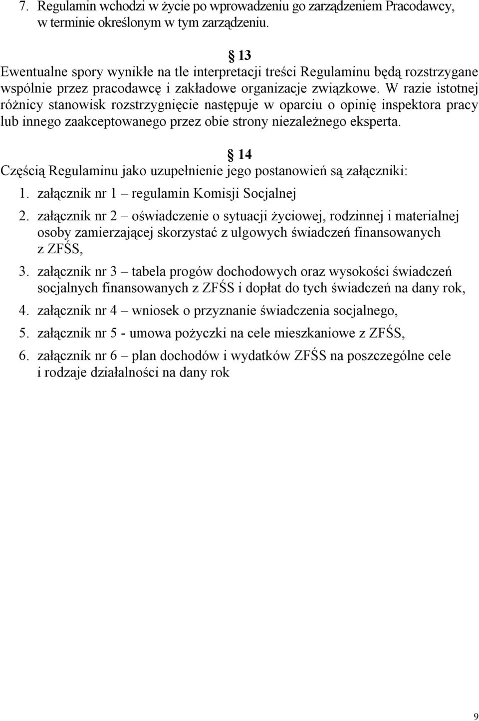 W razie istotnej różnicy stanowisk rozstrzygnięcie następuje w oparciu o opinię inspektora pracy lub innego zaakceptowanego przez obie strony niezależnego eksperta.
