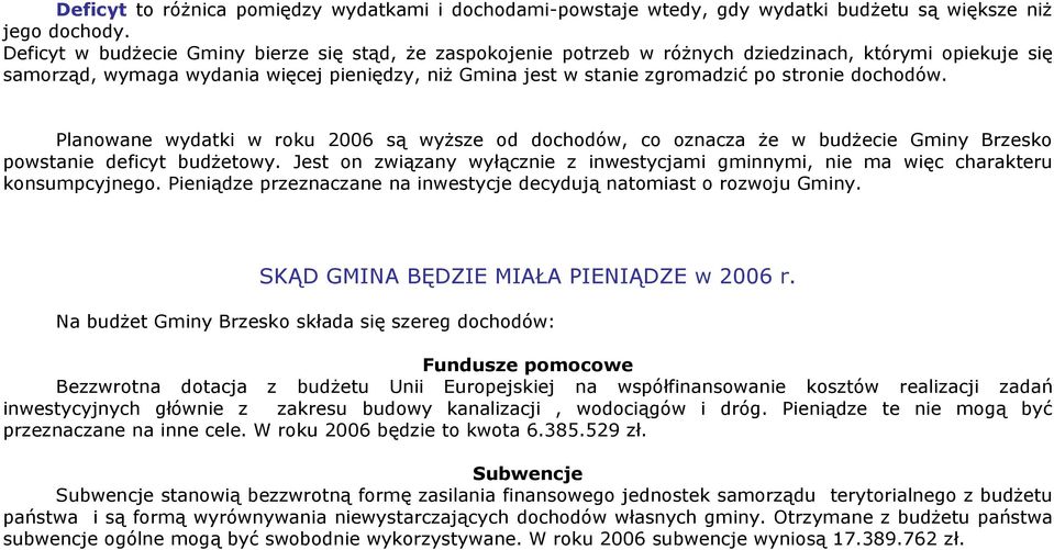 dochodów. Planowane wydatki w roku 2006 są wyższe od dochodów, co oznacza że w budżecie Gminy Brzesko powstanie deficyt budżetowy.