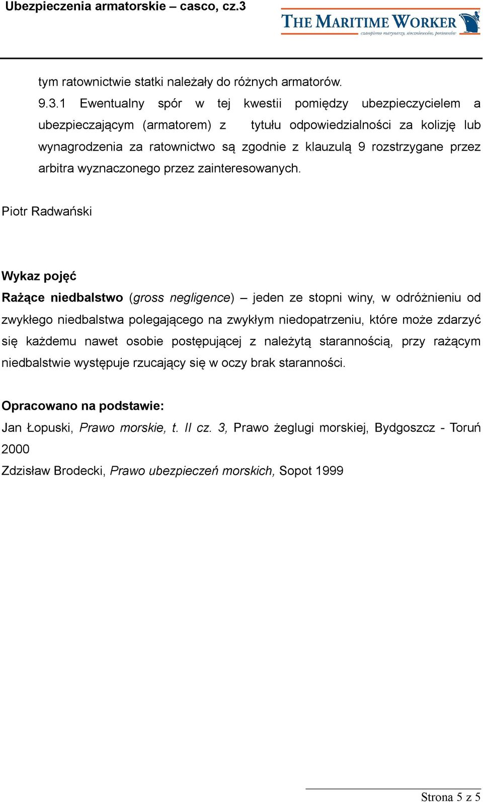 przez arbitra wyznaczonego przez zainteresowanych.