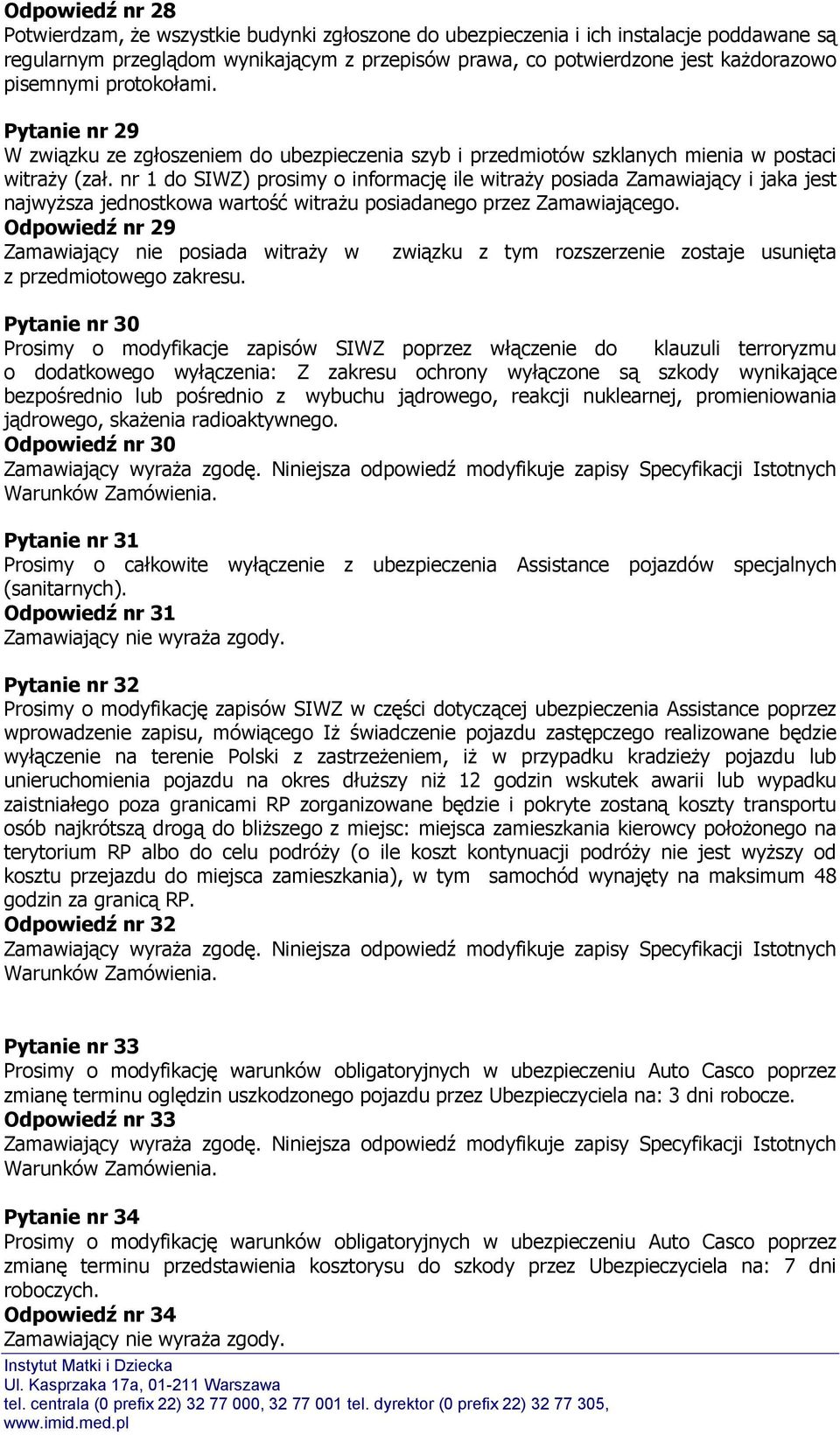 nr 1 do SIWZ) prosimy o informację ile witraży posiada Zamawiający i jaka jest najwyższa jednostkowa wartość witrażu posiadanego przez Zamawiającego.