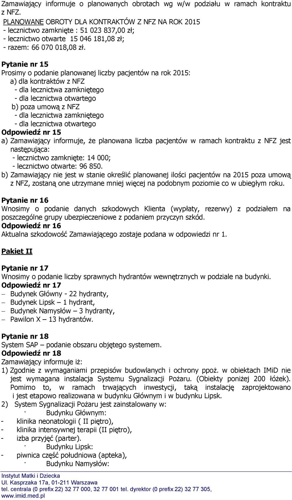 Pytanie nr 15 Prosimy o podanie planowanej liczby pacjentów na rok 2015: a) dla kontraktów z NFZ - dla lecznictwa zamkniętego - dla lecznictwa otwartego b) poza umową z NFZ - dla lecznictwa