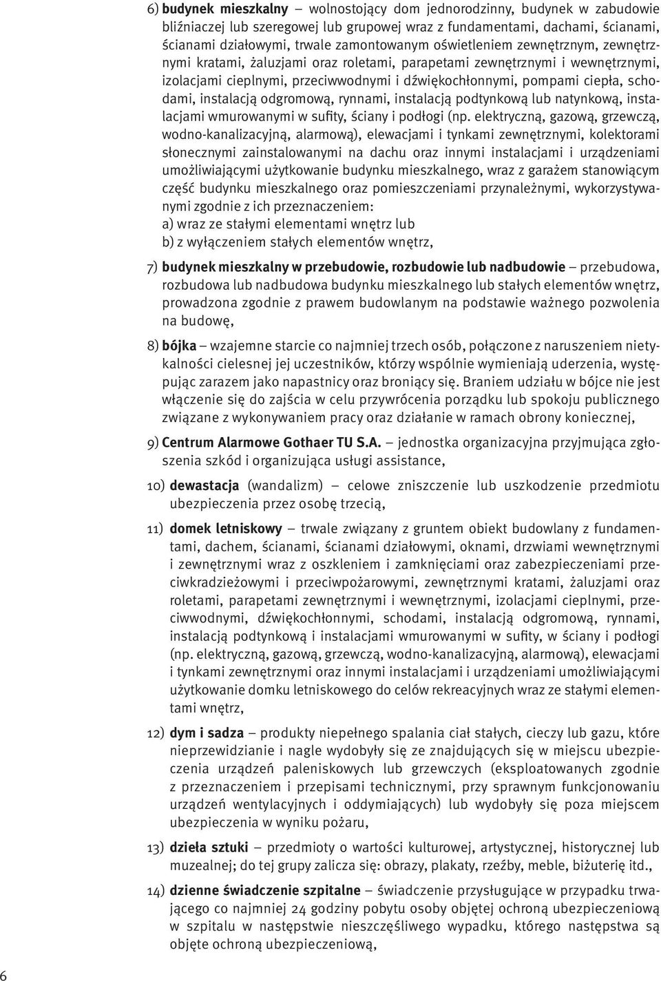 instalacją odgromową, rynnami, instalacją podtynkową lub natynkową, instalacjami wmurowanymi w sufity, ściany i podłogi (np.