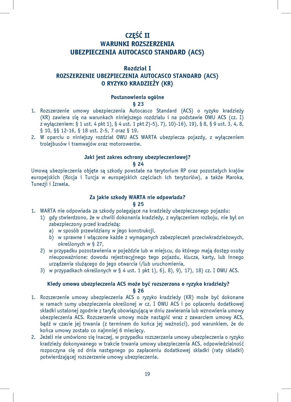 1 pkt 2)-5), 7), 10)-16), 19), 8, 9 ust. 3, 4, 8, 10, 12-16, 18 ust. 2-5, 7 oraz 19. 2. W oparciu o niniejszy rozdział OWU ACS WARTA ubezpiecza pojazdy, z wyłączeniem trolejbusów i tramwajów oraz motorowerów.