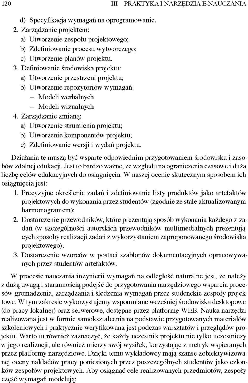 Definiowanie środowiska projektu: a) Utworzenie przestrzeni projektu; b) Utworzenie repozytoriów wymagań: Modeli werbalnych Modeli wizualnych 4.