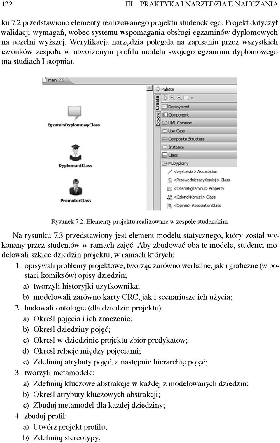 Weryfikacja narzędzia polegała na zapisaniu przez wszystkich członków zespołu w utworzonym profilu modelu swojego egzaminu dyplomowego (na studiach I stopnia). Rysunek 7.2.