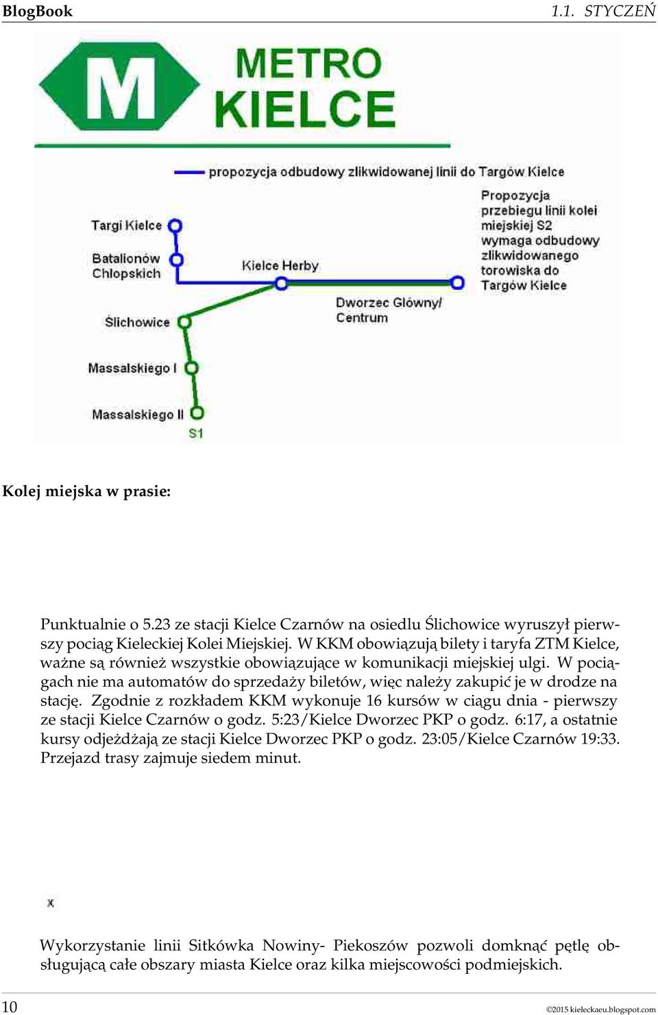 W pociągach nie ma automatów do sprzedaży biletów, więc należy zakupić je w drodze na stację. Zgodnie z rozkładem KKM wykonuje 16 kursów w ciągu dnia - pierwszy ze stacji Kielce Czarnów o godz.