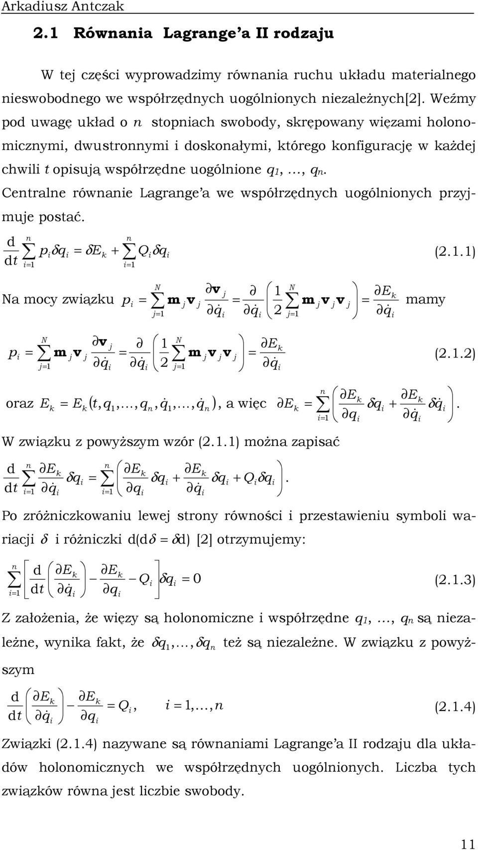 Cetrale rówae Lagrage a we współrzędych uogóloych przyjmuje postać. + Q E p t d d δ δ δ (..) Na mocy zwązu N j j j j N j j j j E p & & & v m v v v m mamy N j j j j N j j j j E p & & & v m v v v m (.