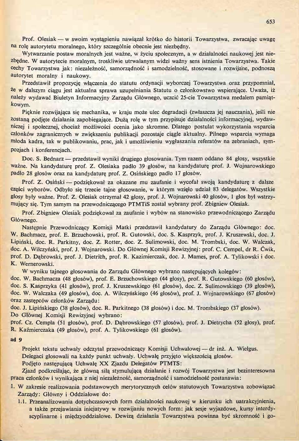 Takie cechy Towarzystwa jak: niezależ noś, ć samorzą dność i samodzielnoś ć, stosowane i rozwijane, podnoszą autorytet moralny i naukowy.
