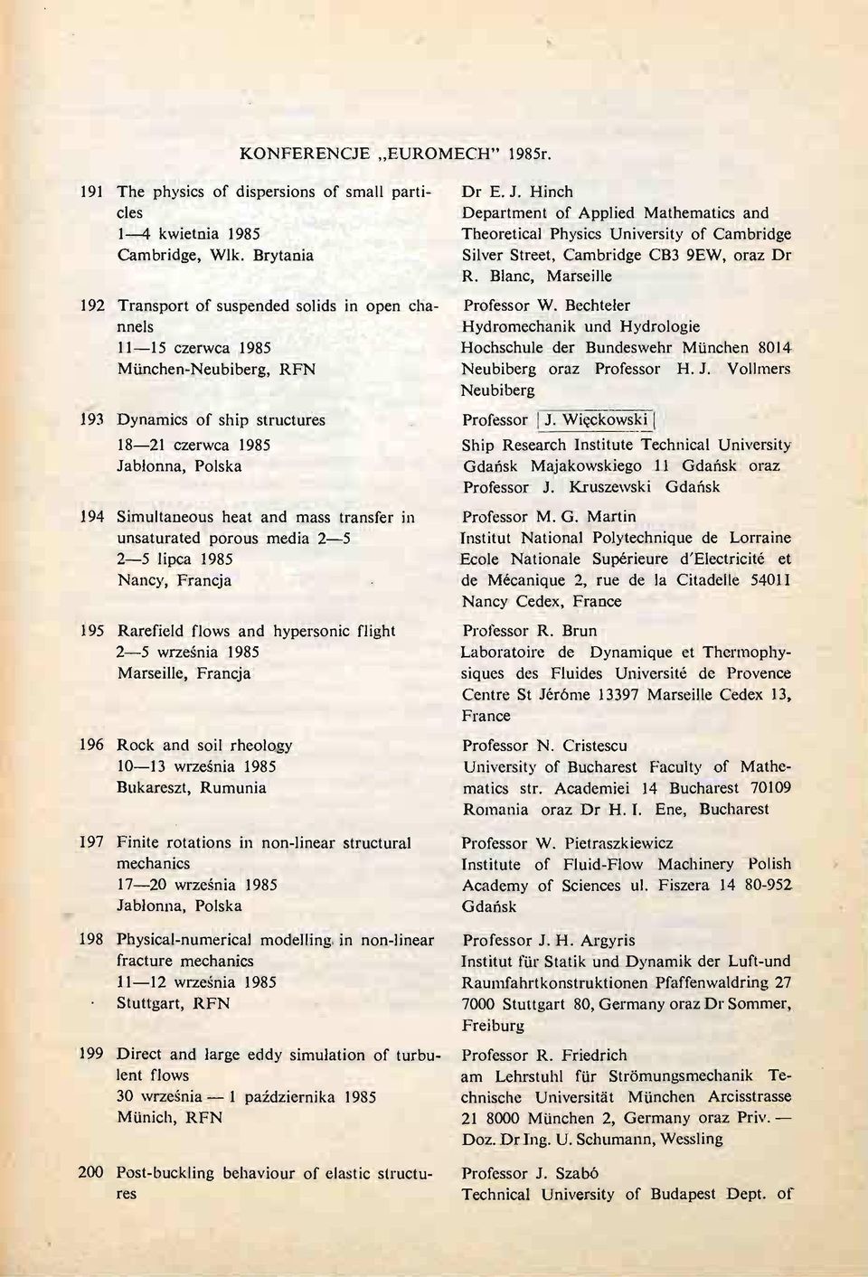 mass transfer in unsaturated porous media 2 5 2 5 lipca 1985 Nancy, Francja 195 Rarefield flows and hypersonic flight 2 5 wrześ nia 1985 Marseille, Francja 196 Rock and soil rheology 10 13 wrześ nia