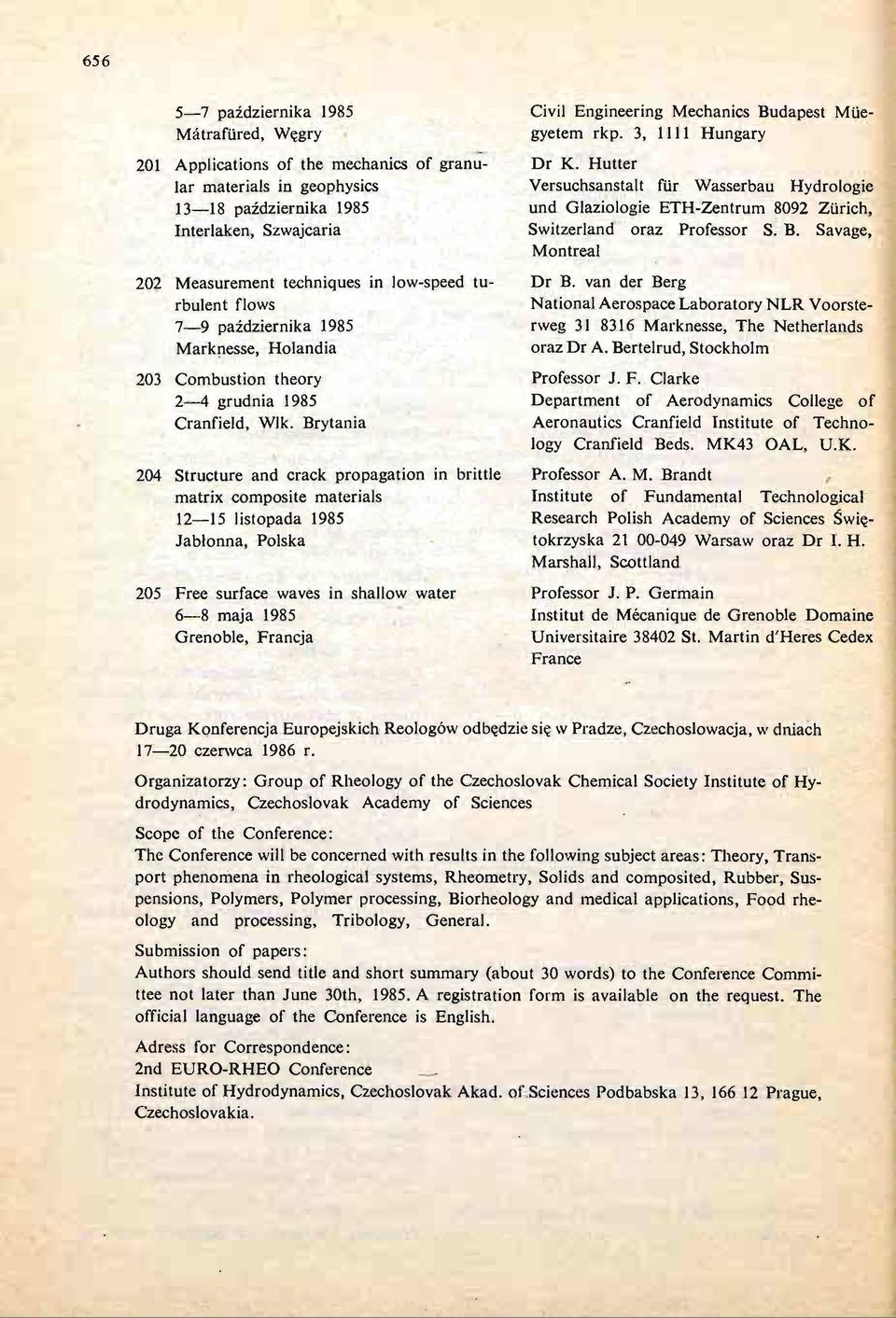 Brytania 204 Structure and crack propagation in brittle matrix composite materials 12 15 listopada 1985 Jabłonna, Polska 205 Free surface waves in shallow water 6 8 maja 1985 Grenoble, Francja Civil
