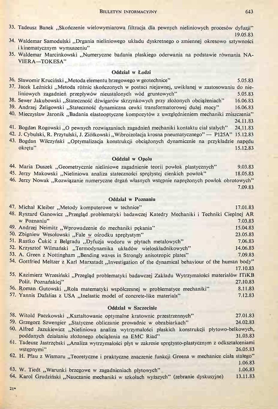 Waldemar Marcinkowski Numeryczne badania płaskiego oderwania na podstawie równania NA V1ERA TOKESA" Oddział w Łodzi 36. Sławomir Kruciń ski Metoda elementu brzegowego w geotechnice" 5.05.83 37.