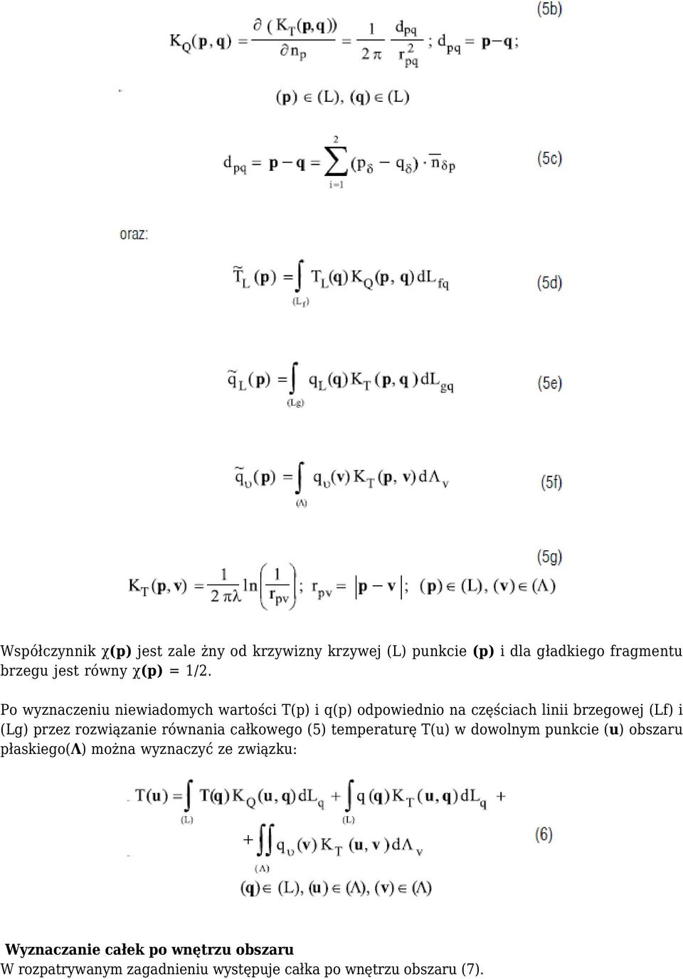 Po wyznaczeniu niewiadomych wartości T(p) i q(p) odpowiednio na częściach linii brzegowej (Lf) i (Lg) przez