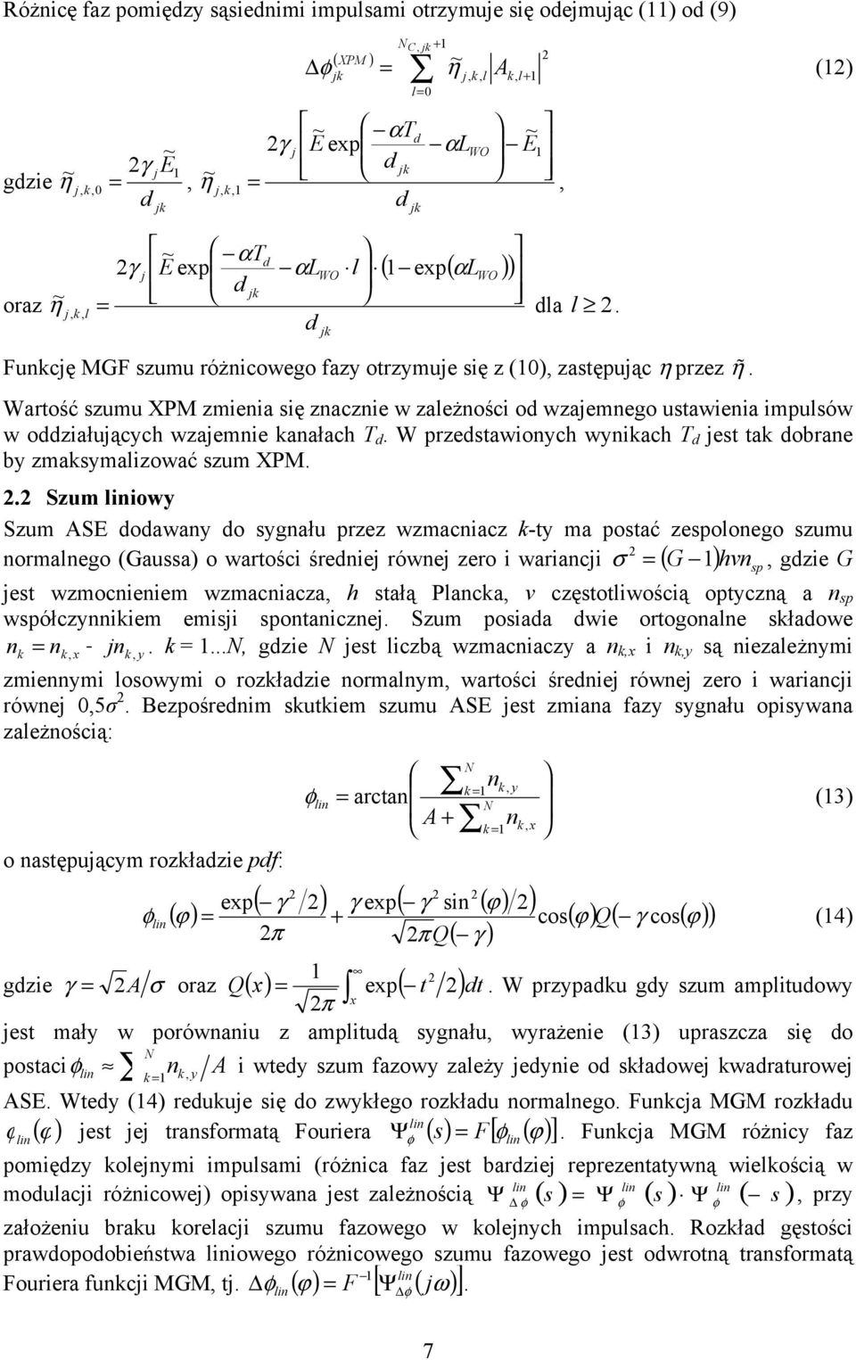 j Wartość szumu XPM zmea sę zacze w zależośc od wzajemego ustawea mpulsów w oddzałujących wzajeme aałach T d. W przedstawoych wyach T d jest ta dobrae by zmasymalzować szum XPM.