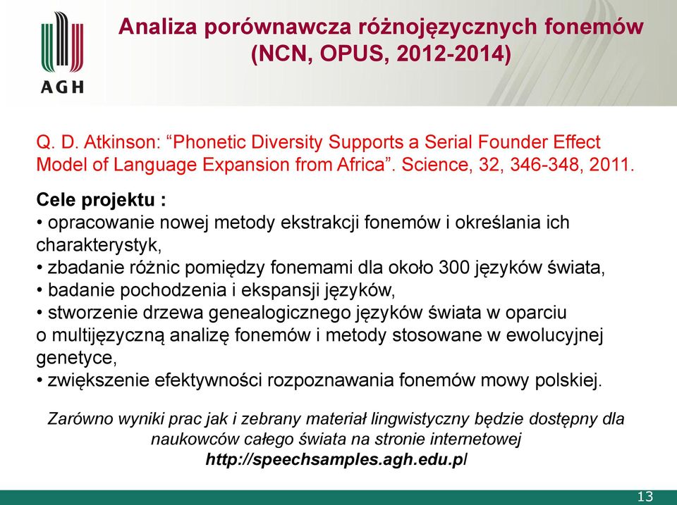 Cele projektu : opracowanie nowej metody ekstrakcji fonemów i określania ich charakterystyk, zbadanie różnic pomiędzy fonemami dla około 300 języków świata, badanie pochodzenia i ekspansji