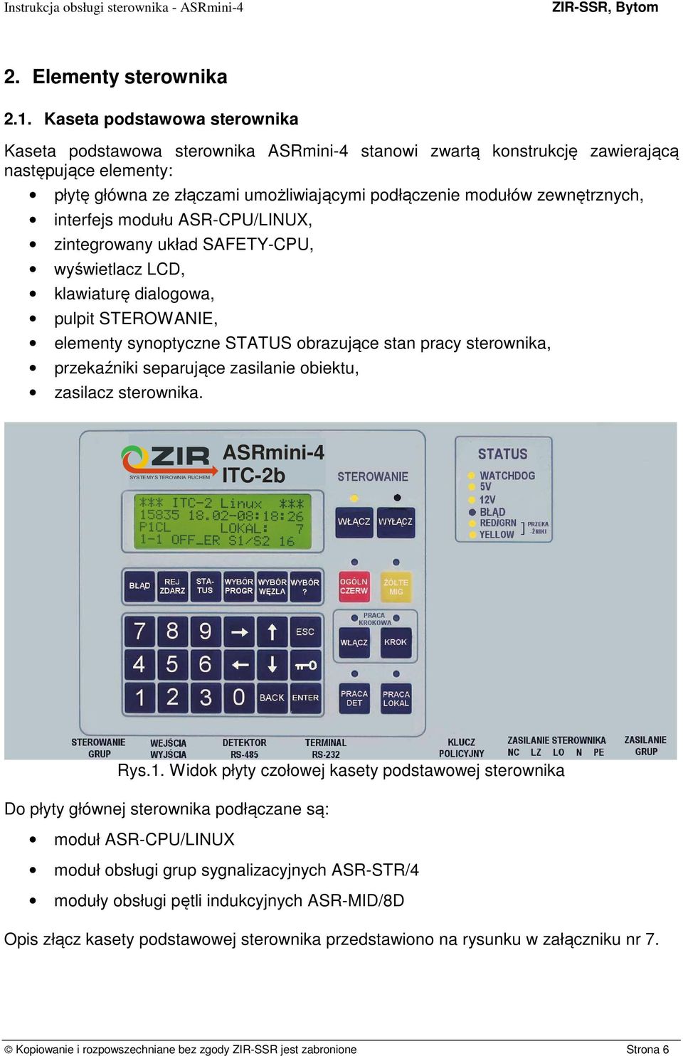 zewnętrznych, interfejs modułu ASR-CPU/LINUX, zintegrowany układ SAFETY-CPU, wyświetlacz LCD, klawiaturę dialogowa, pulpit STEROWANIE, elementy synoptyczne STATUS obrazujące stan pracy sterownika,