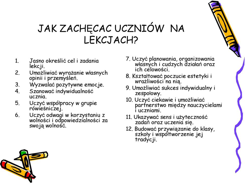 Uczyć planowania, organizowania własnych i cudzych działań oraz ich celowości. 8. Kształtować poczucie estetyki i wraŝliwości na nią. 9.