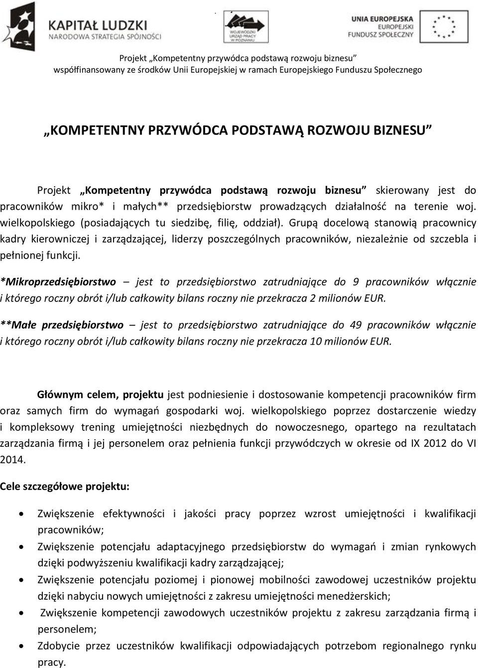 Grupą docelową stanowią pracownicy kadry kierowniczej i zarządzającej, liderzy poszczególnych pracowników, niezależnie od szczebla i pełnionej funkcji.