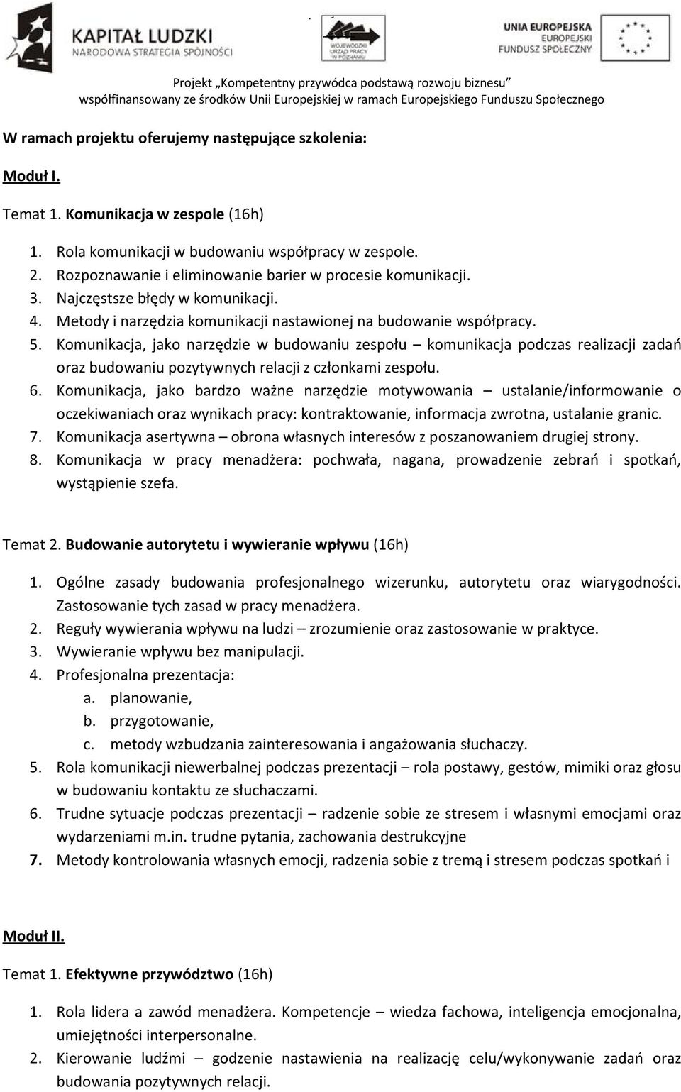 Komunikacja, jako narzędzie w budowaniu zespołu komunikacja podczas realizacji zadań oraz budowaniu pozytywnych relacji z członkami zespołu. 6.