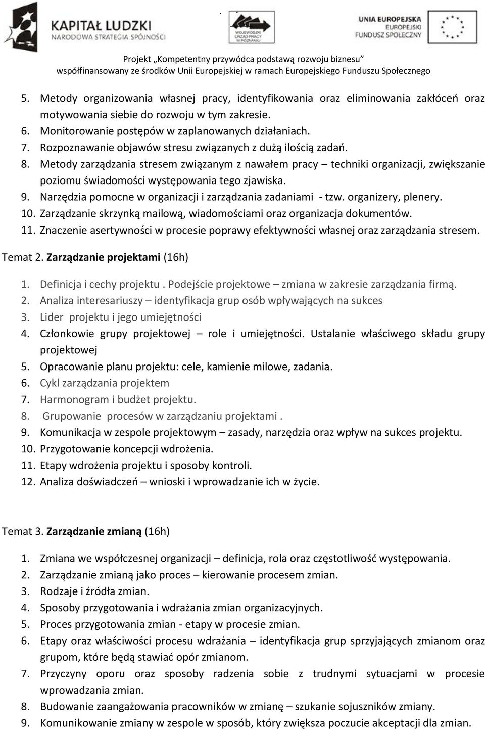 9. Narzędzia pomocne w organizacji i zarządzania zadaniami - tzw. organizery, plenery. 10. Zarządzanie skrzynką mailową, wiadomościami oraz organizacja dokumentów. 11.