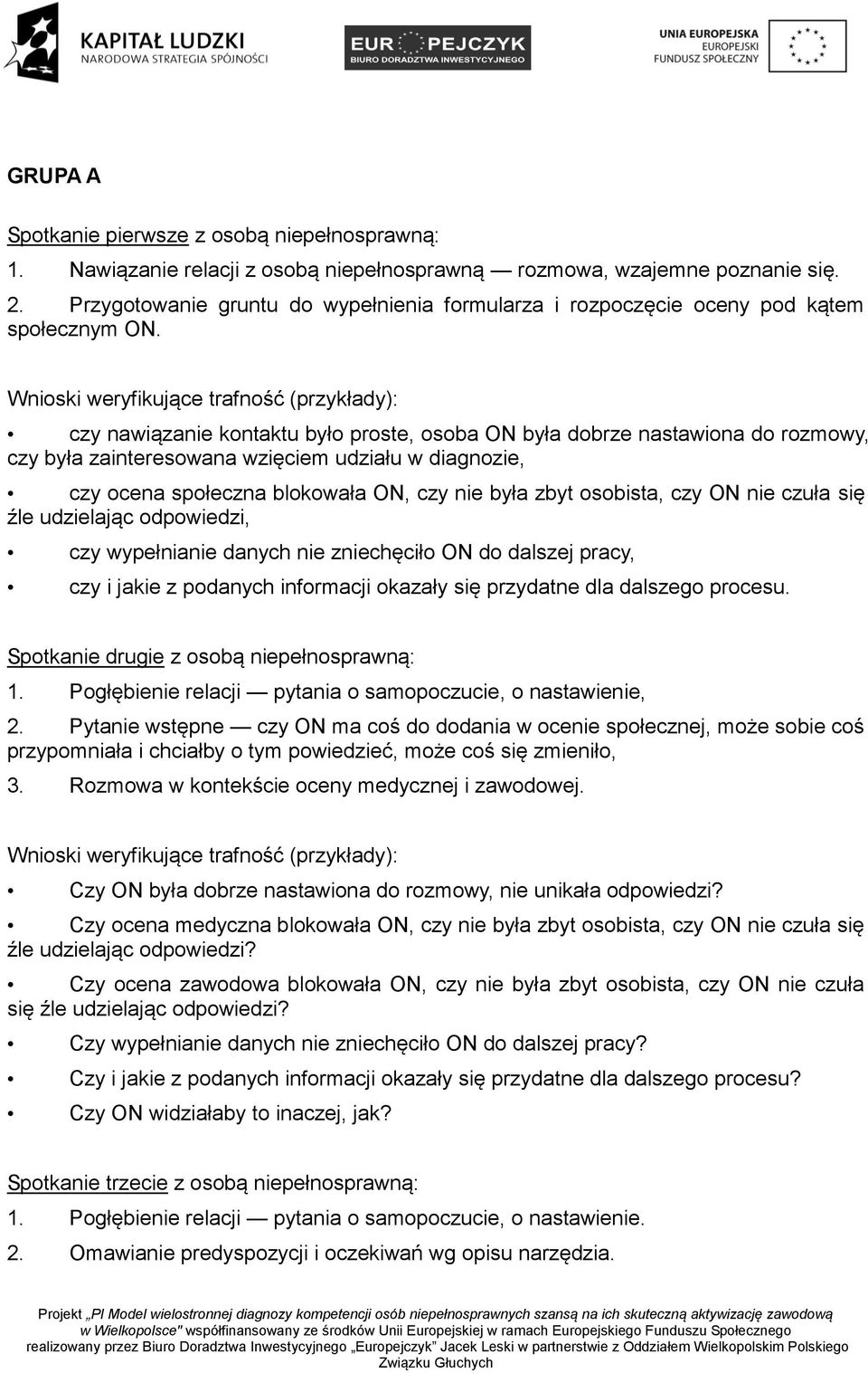 Wnioski weryfikujące trafność (przykłady): czy nawiązanie kontaktu było proste, osoba ON była dobrze nastawiona do rozmowy, czy była zainteresowana wzięciem udziału w diagnozie, czy ocena społeczna