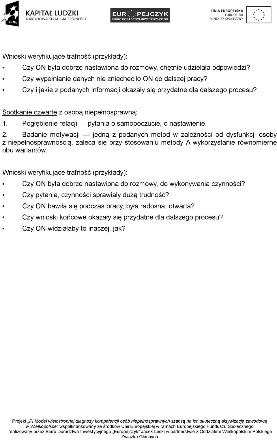 Badanie motywacji jedną z podanych metod w zależności od dysfunkcji osoby z niepełnosprawnością, zaleca się przy stosowaniu metody A wykorzystanie równomierne obu wariantów.