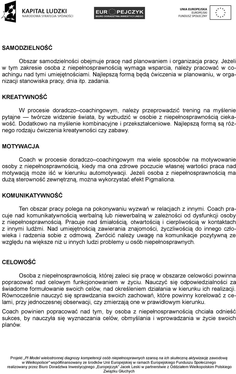 Najlepszą formą będą ćwiczenia w planowaniu, w organizacji stanowiska pracy, dnia itp. zadania.