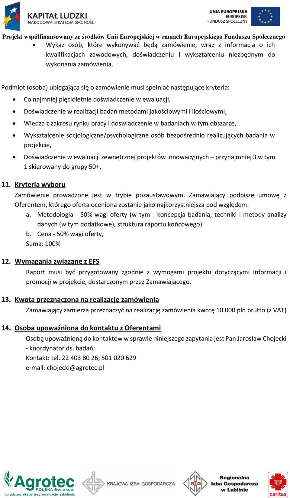 doświadczenie w badaniach w tym obszarze, Wykształcenie socjologiczne/psychologiczne osób bezpośrednio realizujących badania w projekcie, Doświadczenie w ewaluacji zewnętrznej projektów innowacyjnych