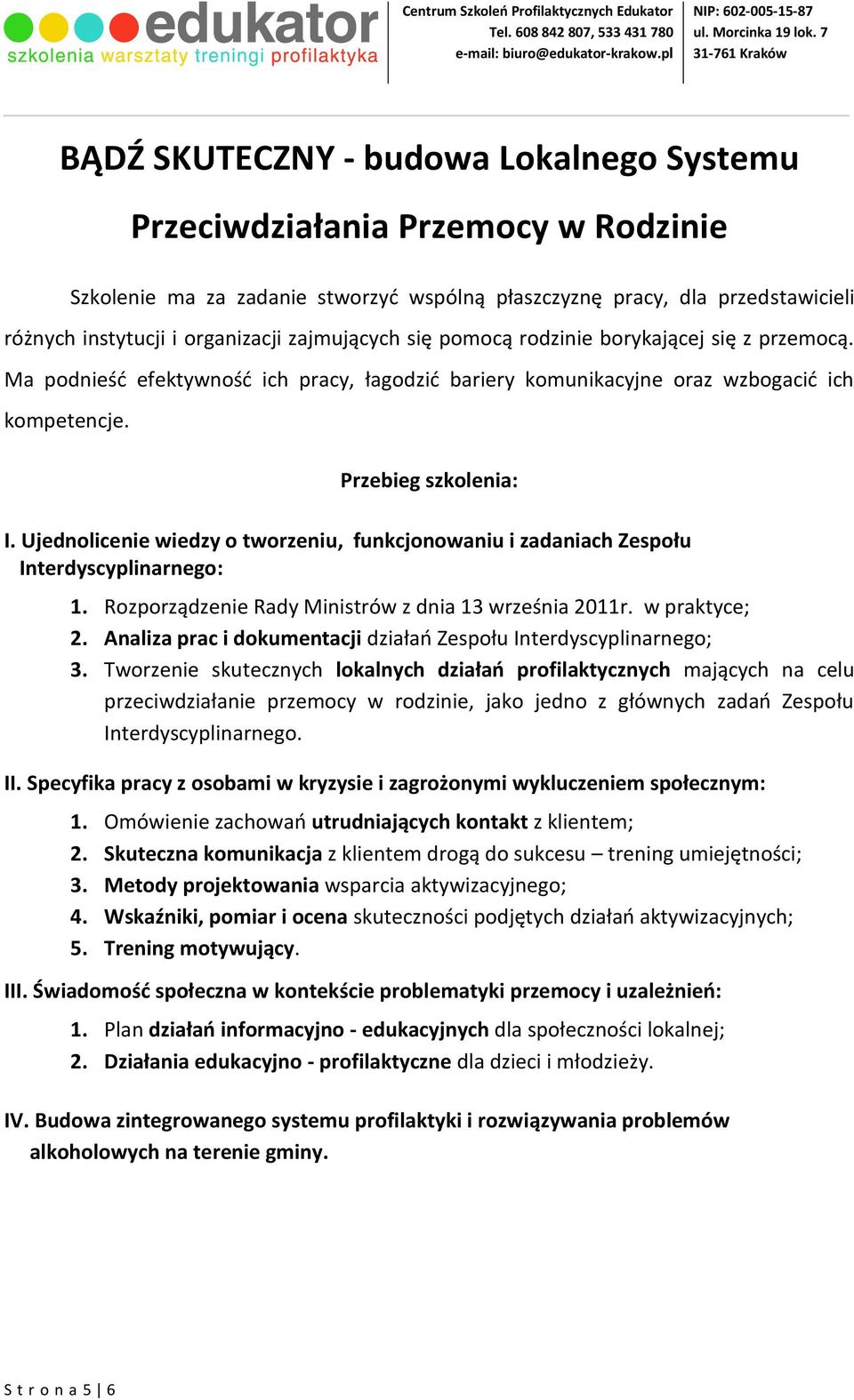 Ujednolicenie wiedzy o tworzeniu, funkcjonowaniu i zadaniach Zespołu Interdyscyplinarnego: 1. Rozporządzenie Rady Ministrów z dnia 13 września 2011r. w praktyce; 2.