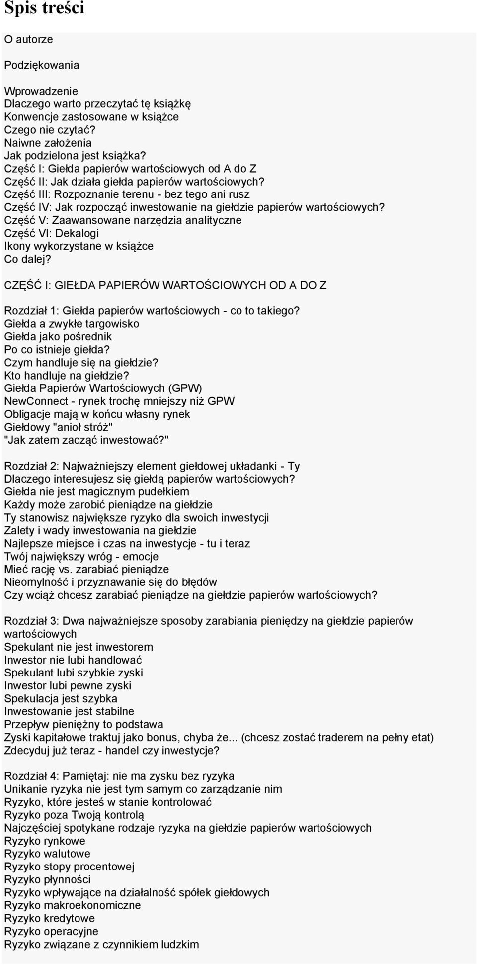 Część III: Rozpoznanie terenu - bez tego ani rusz Część IV: Jak rozpocząć inwestowanie na giełdzie papierów wartościowych?