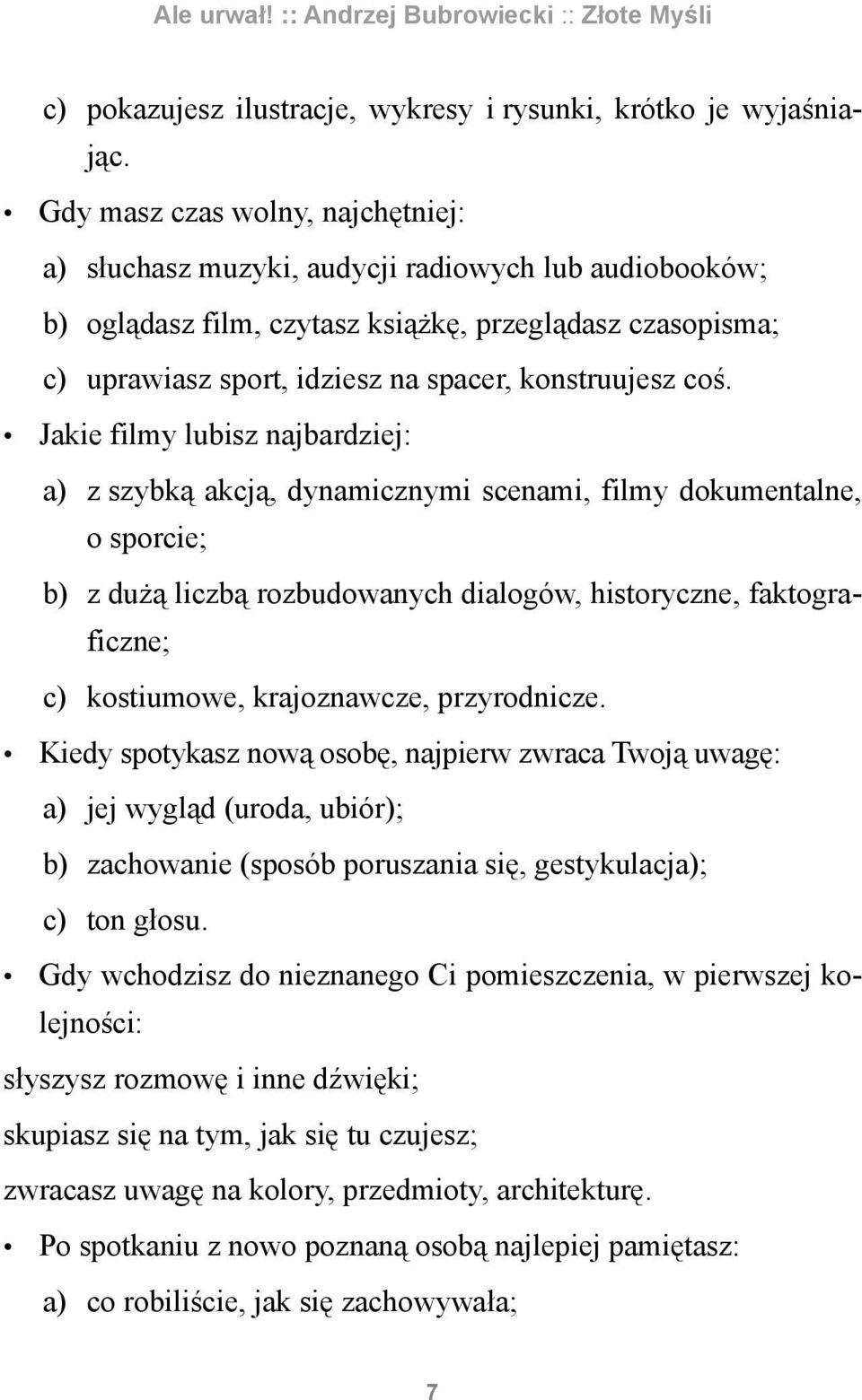 coś. Jakie filmy lubisz najbardziej: a) z szybką akcją, dynamicznymi scenami, filmy dokumentalne, o sporcie; b) z dużą liczbą rozbudowanych dialogów, historyczne, faktograficzne; c) kostiumowe,