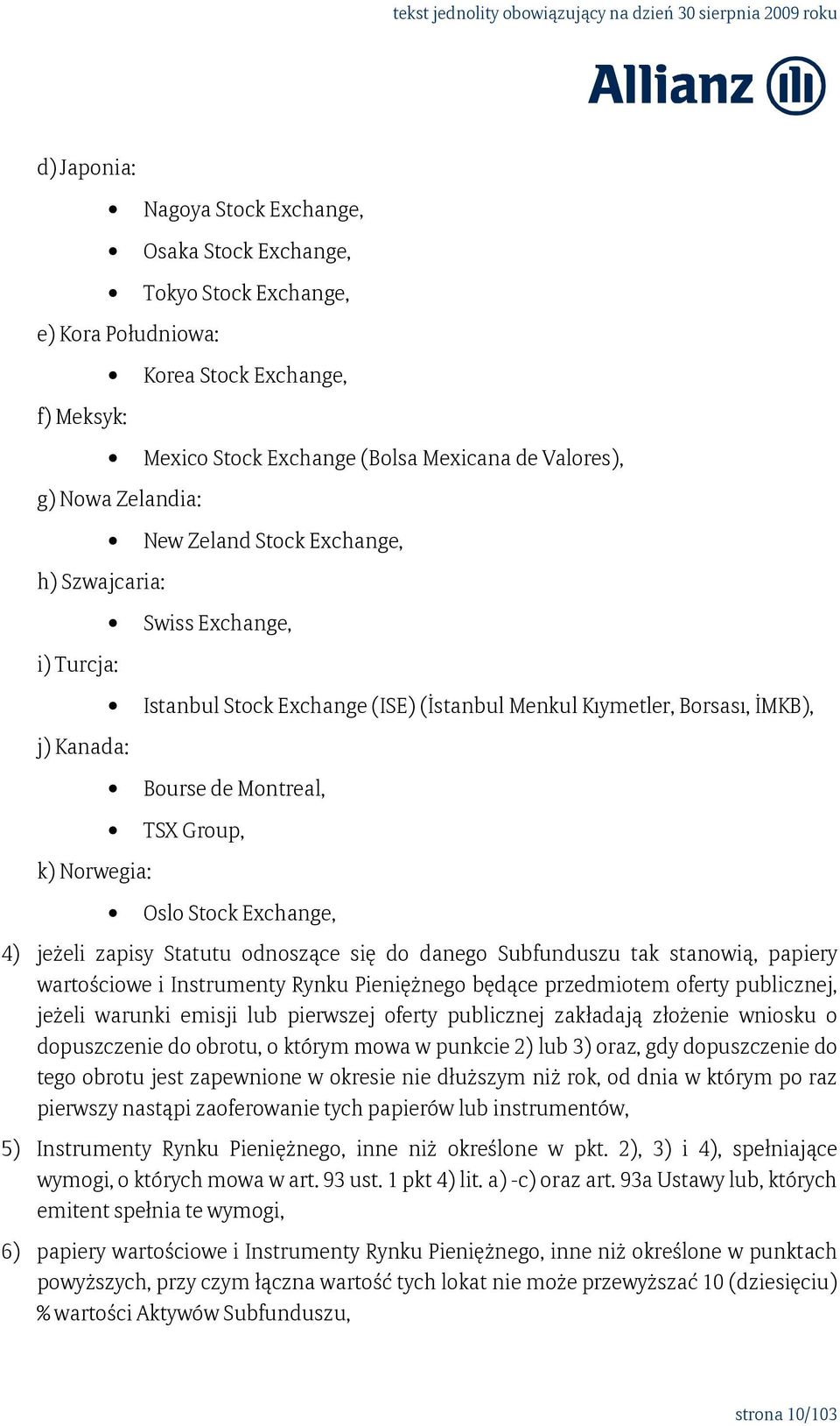 TSX Group, Oslo Stock Exchange, 4) jeżeli zapisy Statutu odnoszące się do danego Subfunduszu tak stanowią, papiery wartościowe i Instrumenty Rynku Pieniężnego będące przedmiotem oferty publicznej,