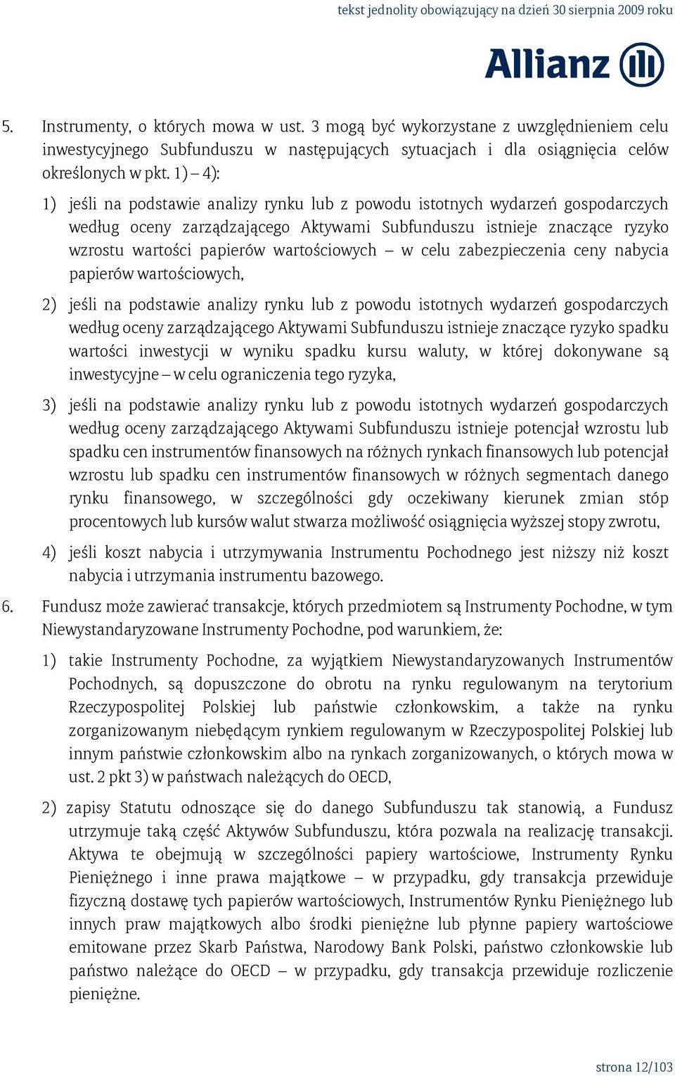 wartościowych w celu zabezpieczenia ceny nabycia papierów wartościowych, 2) jeśli na podstawie analizy rynku lub z powodu istotnych wydarzeń gospodarczych według oceny zarządzającego Aktywami