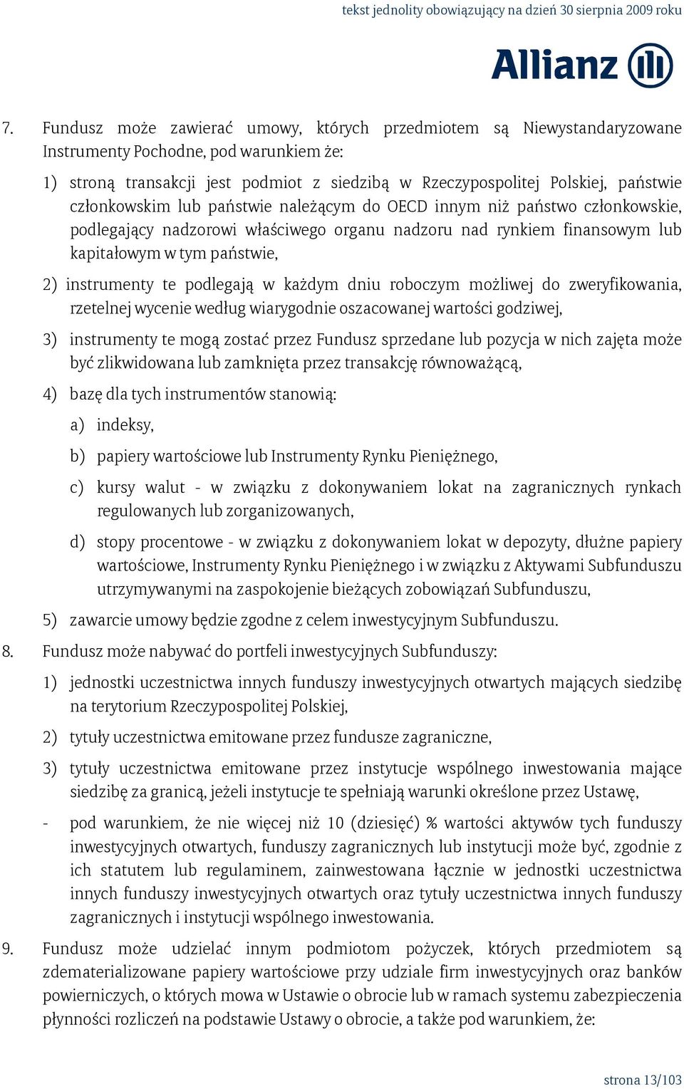 podlegają w każdym dniu roboczym możliwej do zweryfikowania, rzetelnej wycenie według wiarygodnie oszacowanej wartości godziwej, 3) instrumenty te mogą zostać przez Fundusz sprzedane lub pozycja w