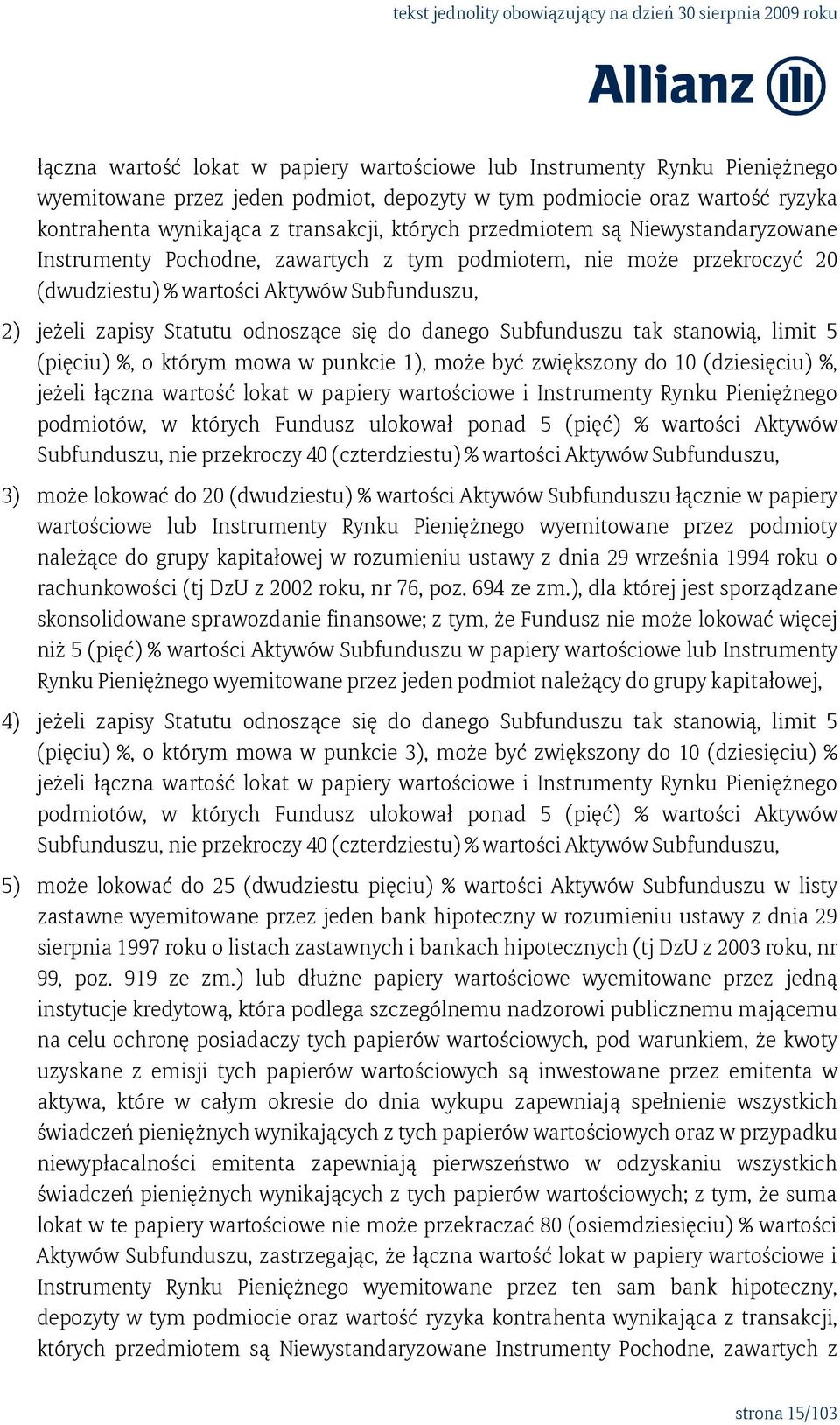 danego Subfunduszu tak stanowią, limit 5 (pięciu) %, o którym mowa w punkcie 1), może być zwiększony do 10 (dziesięciu) %, jeżeli łączna wartość lokat w papiery wartościowe i Instrumenty Rynku