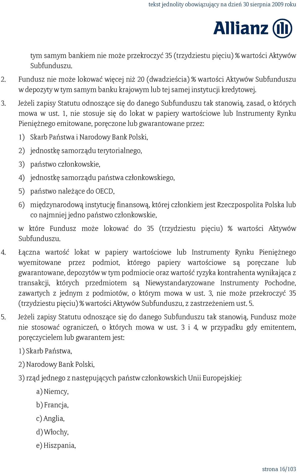 Jeżeli zapisy Statutu odnoszące się do danego Subfunduszu tak stanowią, zasad, o których mowa w ust.