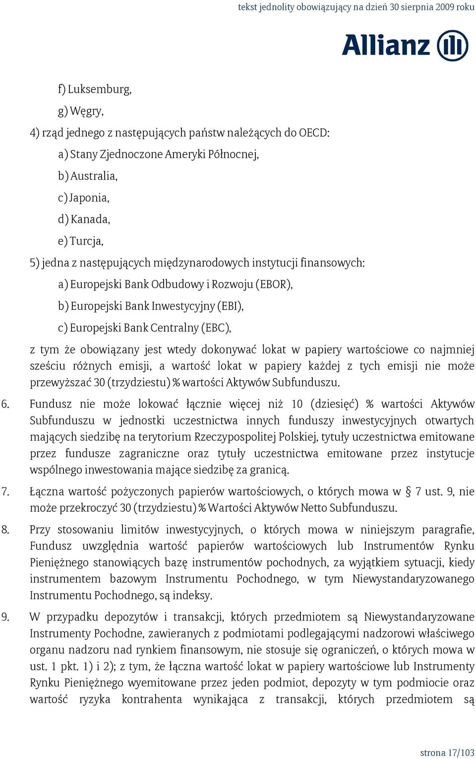 dokonywać lokat w papiery wartościowe co najmniej sześciu różnych emisji, a wartość lokat w papiery każdej z tych emisji nie może przewyższać 30 (trzydziestu) % wartości Aktywów Subfunduszu. 6.